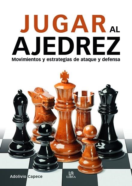 JUGAR AL AJEDREZ.MOVIMIENTOS Y ESTRATEGIAS DE ATAQUE Y DEFENSA | 9788466241045 | CAPECE, ADOLIVIO