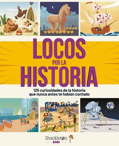 LOCOS POR LA HISTORIA. 125 CURIOSIDADES DE LA HISTORIA QUE NUNCA ANTES TE HABIAN CONTADO | 9788413610313