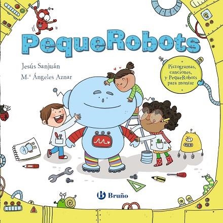 PEQUEROBOTS. PICTOGRAMAS, CANCIONES Y PEQUEROBOTS PARA MONTAR | 9788469629581 | SANJUÁN CANTERO, JESÚS