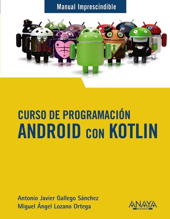 CURSO DE PROGRAMACIÓN ANDROID CON KOTLIN | 9788441543270 | GALLEGO SÁNCHEZ, ANTONIO JAVIER/LOZANO ORTEGA, MIGUEL ÁNGEL