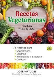 RECETAS VEGETARIANAS FACILES Y DELICIOSAS. 78 RECETAS PARA VEGETARIANOS, VEGANOS, INTOLERANTES A LA LACTOSA Y CELIACOS | 9788493817466 | VIRTUDES BERNARDO, JOSÉ