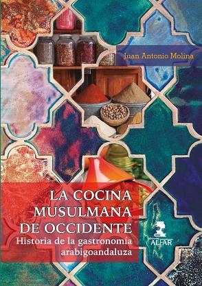 LA COCINA MUSULMANA DE OCCIDENTE. HISTORIA DE LA GASTRONOMÍA ARABIGOANDALUZA | 9788478988655 | MOLINA, JUAN ANTONIO