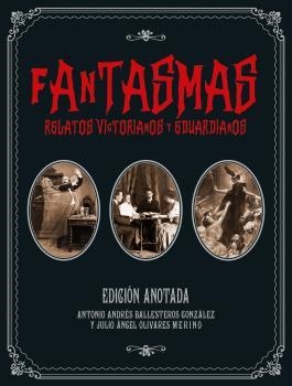 FANTASMAS. RELATOS VICTORIANOS Y EDUARDIANOS (EDICIÓN ANOTADA) | 9788446050445 | BALLESTEROS GONZÁLEZ, ANTONIO ANDRÉS/ OLIVARES MERINO, JULIO ÁNGEL