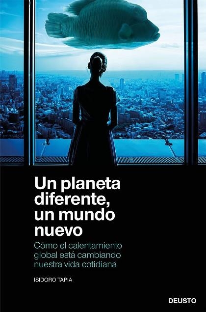 UN PLANETA DIFERENTE, UN MUNDO NUEVO. CÓMO EL CALENTAMIENTO GLOBAL ESTÁ CAMBIANDO NUESTRA VIDA COTIDIANA | 9788423432516 | TAPIA RAMIREZ, ISIDORO