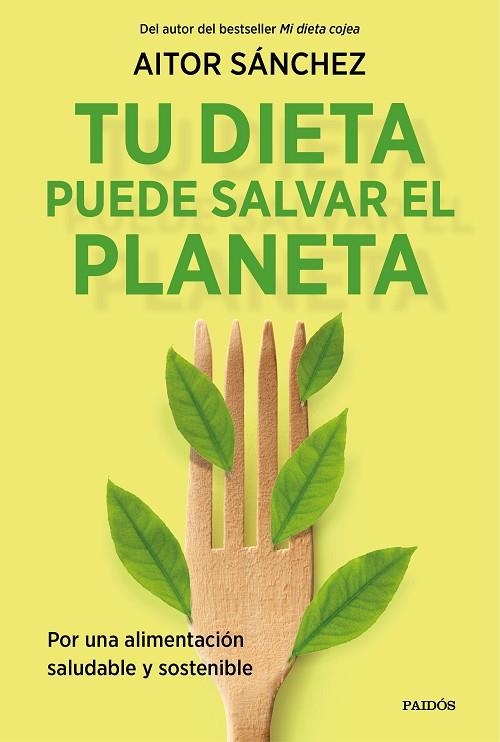 TU DIETA PUEDE SALVAR EL PLANETA. POR UNA ALIMENTACION SALUDABLE Y SOSTENIBLE | 9788449338205 | SÁNCHEZ GARCÍA, AITOR