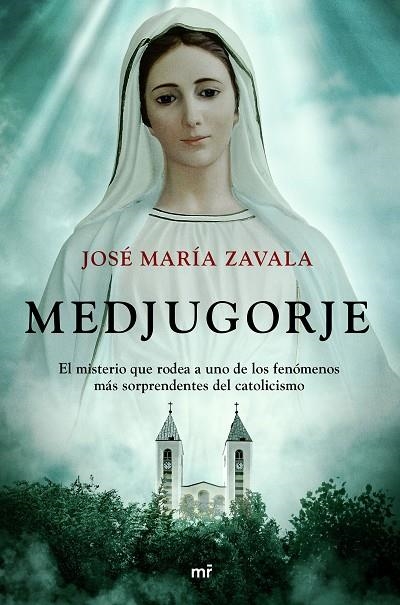 MEDJUGORJE. EL MISTERIO QUE RODEA A UNO DE LOS FENOMENOS MAS SORPRENDENTES DEL CATOLICISMO | 9788427048782 | ZAVALA, JOSÉ MARÍA