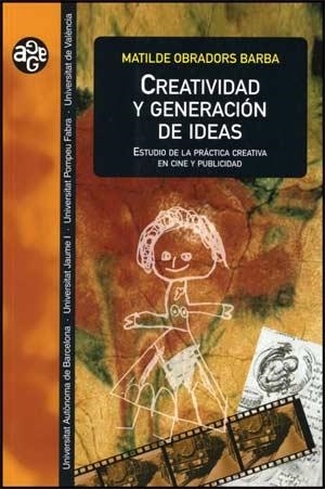 CREATIVIDAD Y GENERACIÓN DE IDEAS. ESTUDIO DE LA PRÁCTICA CREATIVA EN CINE Y PUBLICIDAD | 9788437064604 | OBRADORS BARBA, MATILDE