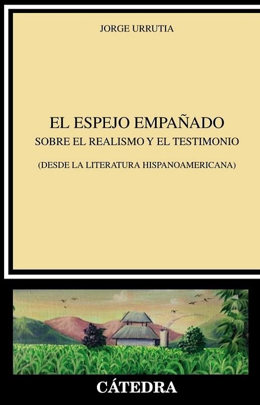 EL ESPEJO EMPAÑADO. SOBRE EL REALISMO Y EL TESTIMONIO (DESDE LA LITERATURA HISPANOAMERICANA) | 9788437642826 | URRUTIA, JORGE