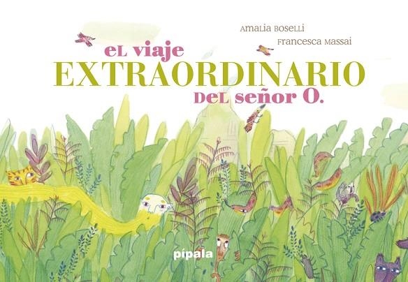 EL VIAJE EXTRAORDINARIO DEL SEÑOR O. | 9788416287963 | BOSELLI AMALIA