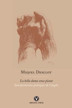 LA BELLA DAMA SENSE PIETAT. INTERPRETACIONS POÈTIQUES DE L'ANGLÈS | 9788412001785 | DESCLOT, MIQUEL