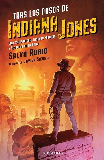 TRAS LOS PASOS DE INDIANA JONES. OBJETOS MAGICOS, LUGARES MITICOS Y SECRETOS DE LA SAGA | 9788445010235 | RUBIO, SALVADOR