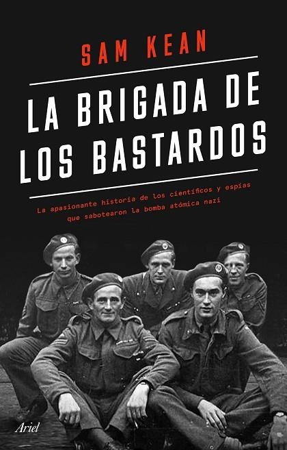 LA BRIGADA DE LOS BASTARDOS. LA APASIONANTE HISTORIA DE LOS CIENTIFICOS Y ESPIAS QUE SABOTEARON LA BOMBA ATOMICA NAZI | 9788434433564 | KEAN, SAM