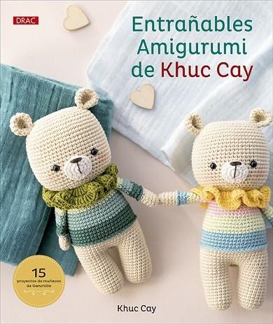 ENTRAÑABLES AMIGURUMI DE KHUC  CAY. 15 PROYECTOS DE MUÑECOS DE GANCHILLO | 9788498746853 | CAY, KHUC