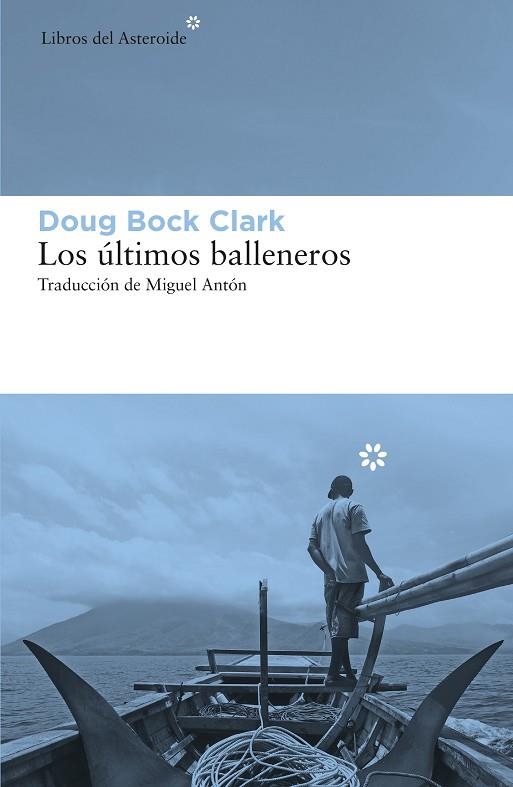 LOS ÚLTIMOS BALLENEROS. TRES AÑOS EN EL PACÍFICO JUNTO A UNA TRIBU VALIENTE Y UN MODO DE VIDA EN EXTINCION | 9788417977207 | BOCK CLARK, DOUG