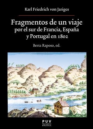 FRAGMENTOS DE UN VIAJE POR EL SUR DE FRANCIA, ESPAÑA Y PORTUGAL EN 1802 | 9788491348061 | VON JARIGES, KARL FRIEDRICH