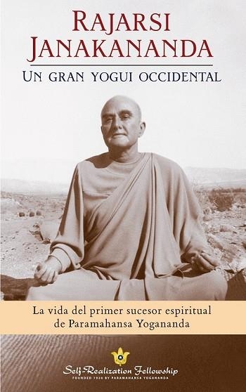 RAJARSI JANAKANANDA. UN GRAN YOGUI OCCIDENTAL. LA VIDA DEL PRIMER SUCESOR ESPIRITUAL DE PARAMAHANSA YOGANANDA | 9780876128510 | SELF-REALIZATION FELLOWSHIP