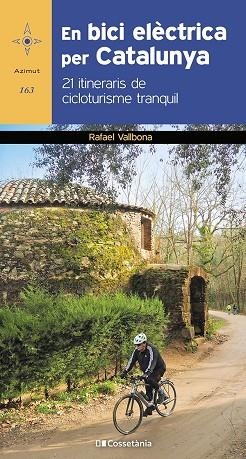 EN BICI ELÈCTRICA PER CATALUNYA. 21 ITINERARIS DE CICLOTURISME TRANQUIL | 9788413560571 | VALLBONA SALLENT , RAFAEL