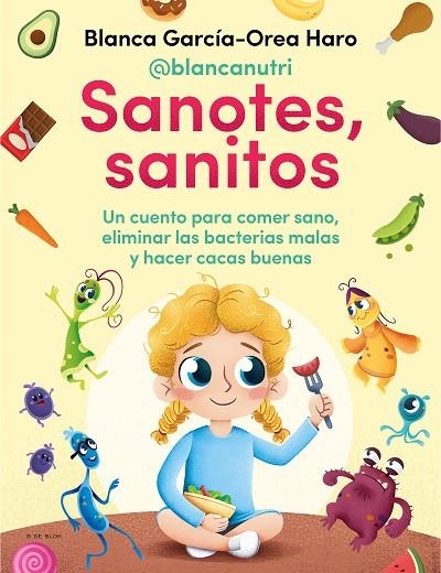 SANOTES, SANITOS. UN CUENTO PARA COMER SANO, ELIMINAR LAS BACTERIAS MALAS Y HACER CACAS BUENAS | 9788418054402 | GARCÍA-OREA HARO, BLANCA  (@BLANCANUTRI)