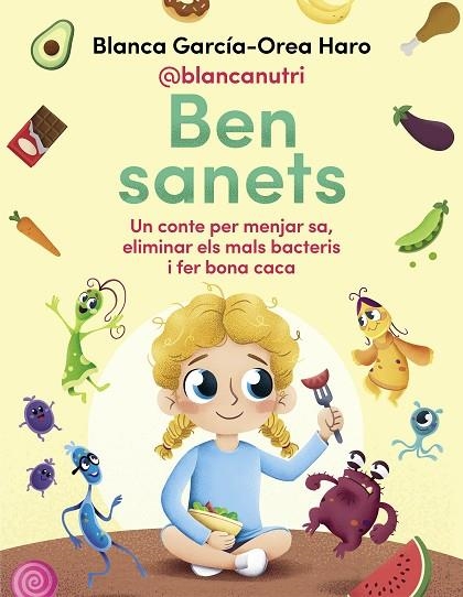 BEN SANETS. UN CONTE PER MENJAR SA, ELIMINAR ELS MALS BACTERIS I FER BONA CACA | 9788418688133 | GARCÍA-OREA HARO , BLANCA