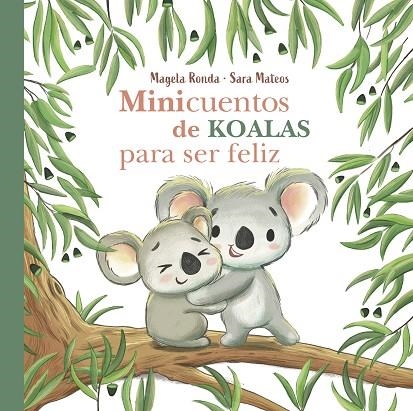 MINICUENTOS DE KOALAS PARA SER FELIZ | 9788448854300 | RONDA, MAGELA/MATEOS, SARA