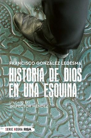 HISTORIA DE DIOS EN UNA ESQUINA. (UN CASO DEL INSPECTOR MENDEZ) | 9788491873488 | GONZÁLEZ LEDESMA, FRANCISCO