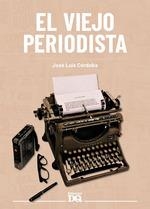 EL VIEJO PERIODISTA | 9788494465581 | CORDOBA, JOSE LUIS