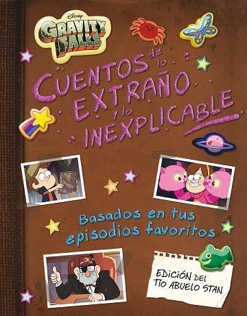 GRAVITY FALLS. CUENTOS DE LO EXTRAÑO Y LO INEXPLICABLE BASADOS EN TUS EPISODIOS FAVORITOS. EDICION DEL TIO ABUELO STAN | 9788418335662 | DISNEY