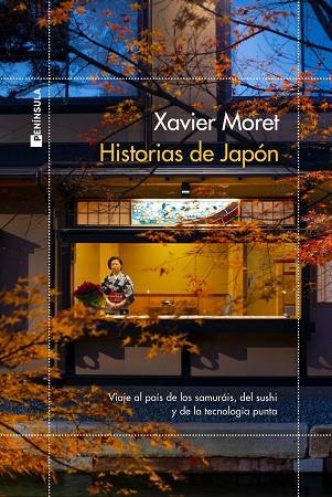 HISTORIAS DE JAPÓN. VIAJE AL PAIS DE LOS SAMURAIS, DEL SUSHI Y DE LA TECNOLOGIA PUNTA | 9788499429182 | MORET, XAVIER