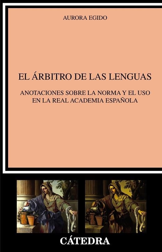 EL ÁRBITRO DE LAS LENGUAS. ANOTACIONES SOBRE LA NORMA Y EL USO EN LA REAL ACADEMIA ESPAÑOLA | 9788437642963 | EGIDO, AURORA