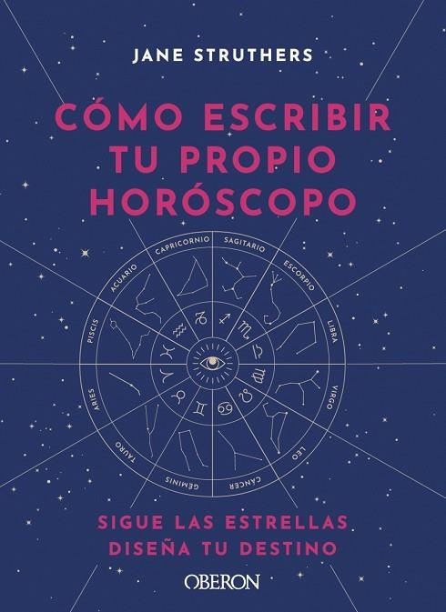 CÓMO ESCRIBIR TU PROPIO HORÓSCOPO. SIGUE LAS ESTRELLAS, DISEÑA TU DESTINO | 9788441543676 | STRUTHERS, JANE