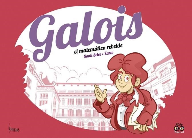 GALOIS, EL MATEMÁTICO REBELDE | 9788418101342 | PÉREZ ZARZO JOSÉ / SELVI SANTI