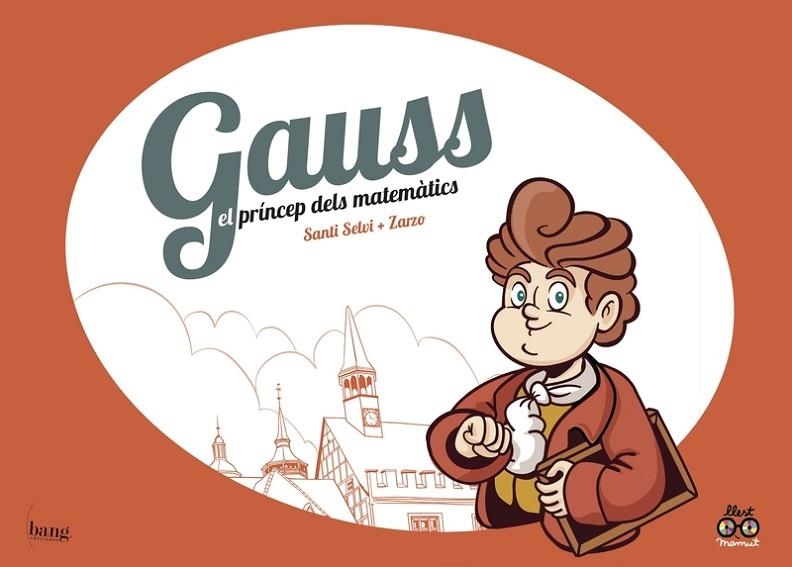 GAUSS, EL PRÍNCEP DELS MATEMÀTICS | 9788417178123 | PÉREZ ZARZO JOSÉ / SELVI SANTI