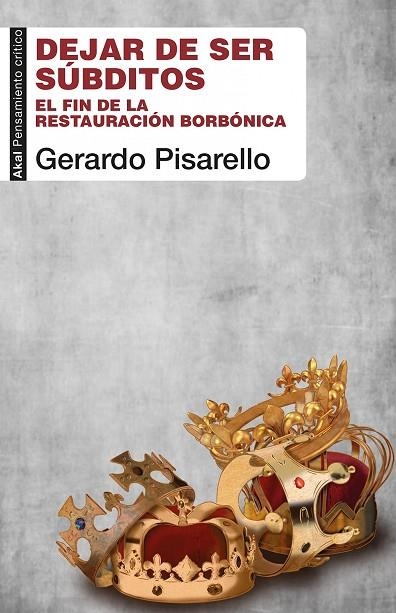 DEJAR DE SER SÚBDITOS. EL FIN DE LA RESTAURACIÓN BORBÓNICA | 9788446050841 | PISARELLO PRADOS, GERARDO