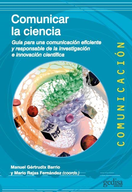 COMUNICAR LA CIENCIA. GUÍA PARA UNA COMUNICACIÓN EFICIENTE Y RESPONSABLE DE LA INVESTIGACIÓN E INNOVACION CIENTIFICA | 9788418525735 | GERTRUDIX BARRIO,MANUEL /RAJAS FERNANDEZ,MARIO