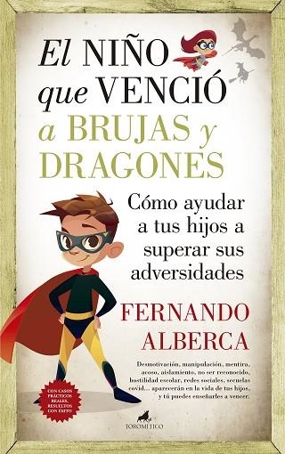 EL NIÑO QUE VENCIÓ A BRUJAS Y DRAGONES. CÓMO AYUDAR A TUS HIJOS A SUPERAR SUS ADVERSIDADES | 9788415943938 | FERNANDO ALBERCA