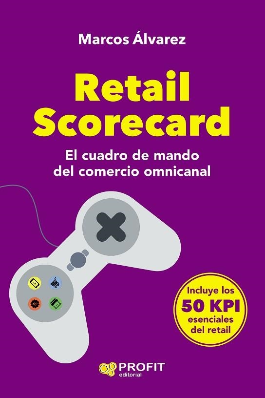 RETAIL SCORECARD. EL CUADRO DE MANDO DEL COMERCIO OMNICANAL | 9788418464478 | ÁLVAREZ OROZCO, MARCOS