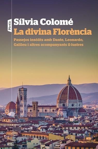 LA DIVINA FLORÈNCIA. PASSEJOS INSOLITS AMB DANTE, LEONARDO, GALILEU I ALTRES ACOMPANYANTS IL.LUSTRES | 9788498094947 | COLOMÉ, SÍLVIA