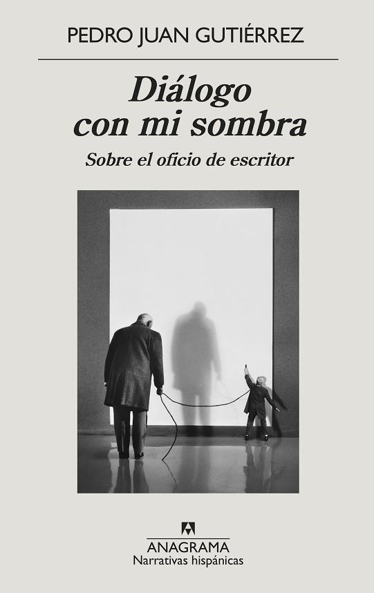 DIÁLOGO CON MI SOMBRA. SOBRE EL OFICIO DE ESCRITOR | 9788433999290 | GUTIÉRREZ, PEDRO JUAN