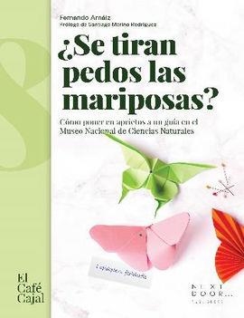 ¿SE TIRAN PEDOS LAS MARIPOSAS? CÓMO PONER EN APRIETOS A UN GUÍA EN EL MUSEO NACIONAL DE CIENCIAS NATURALES | 9788412355505 | FERNANDO ARNAIZ IBARRONDO