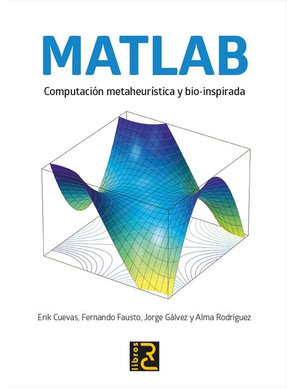 MATLAB. COMPUTACIÓN METAHEURÍSTICA Y BIO-INSPIRADA | 9788412286106 | CUEVAS, ERIK/FAUSTO, FERNANDO/GÁLVEZ, JORGE/RODRÍGUEZ, ALMA