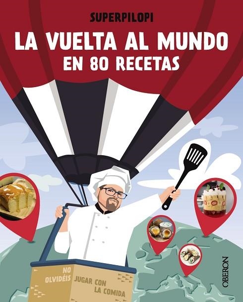 LA VUELTA AL MUNDO EN 80 RECETAS. NO OLVIDÉIS JUGAR CON LA COMIDA | 9788441544178 | SUPERPILOPI