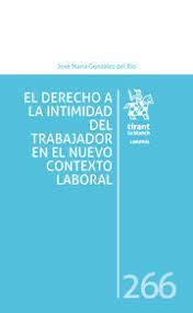 EL DERECHO A LA INTIMIDAD DEL TRABAJADOR EN EL NUEVO CONTEXTO LABORAL | 9788413788739 | GONZÁLEZ DEL RÍO, JOSÉ MARÍA