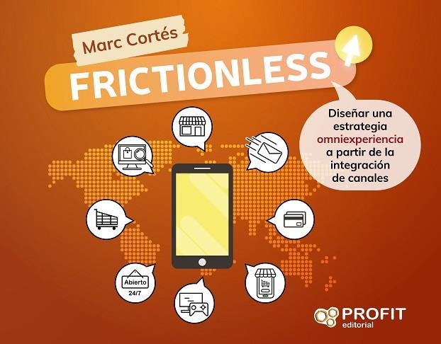 FRICTIONLESS. DISEÑAR UNA ESTRATEGIA OMNIEXPERIENCIA A PARTIR DE LA INTEGRACIÓN DE CANALES | 9788417942793 | CORTÉS RICART, MARC