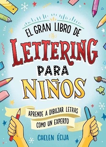 EL GRAN LIBRO DE LETTERING PARA NIÑOS APRENDE A DIBUJAR LETRAS Y A ROTULAR COMO UN EXPERTO | 9788418054044 | ÉCIJA, CHELEN