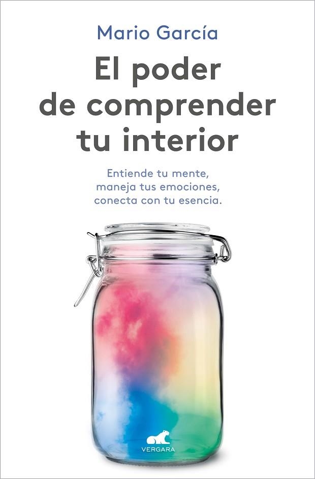 EL PODER DE COMPRENDER TU INTERIOR. ENTIENDE TU MENTE, MANEJAS TUS EMOCIONES, CONECTA CON TU ESENCIA | 9788418620102 | GARCÍA, MARIO