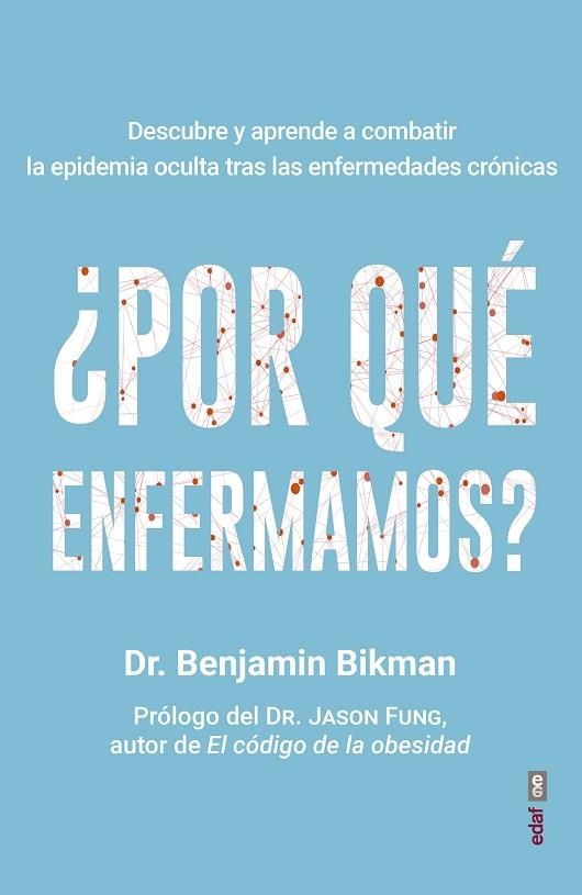 ¿POR QUÉ ENFERMAMOS? DESCUBRE Y APRENDE A COMBATIR LA EPIDEMIA OCULTA TRAS LAS ENFERMEDADES CRÓNICAS | 9788441440968 | BIKMAN, BENJAMIN