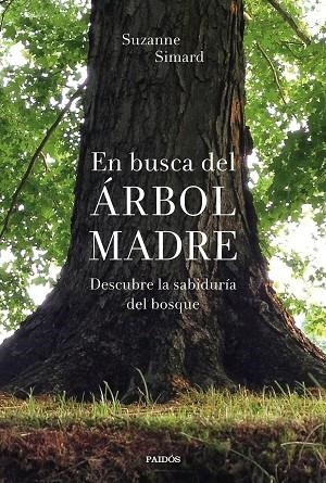 EN BUSCA DEL ÁRBOL MADRE. DESCUBRE LA SABIDURÍA DEL BOSQUE | 9788449338311 | SIMARD, SUZANNE