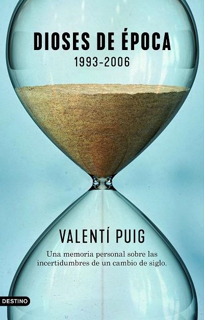 DIOSES DE ÉPOCA. 1993-2006. UNA MEMORIA PERSONAL SOBRE LAS INCERTIDUMBRES DE UN CAMBIO DE SIGLO | 9788423359677 | PUIG, VALENTÍ