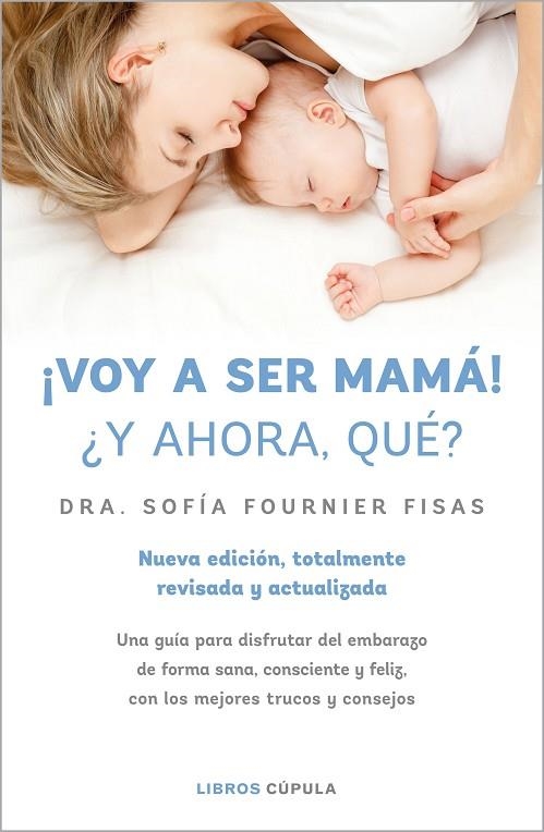 ¡VOY A SER MAMÁ! ¿Y AHORA QUÉ? UNA GUIA PARA DISFRUTAR DEL EMBARAZO DE FORMA SANA, CONSCIENTE Y FELIZ, CON LOS MEJORES TRUCOS Y CONSEJOS | 9788448028497 | FOURNIER, SOFÍA