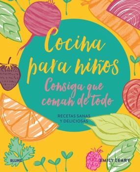 COCINA PARA NIÑOS. CONSIGA QUE COMAN DE TODO. RECETAS SANAS Y DELICIOSAS | 9788418459672 | LEARY, EMILY